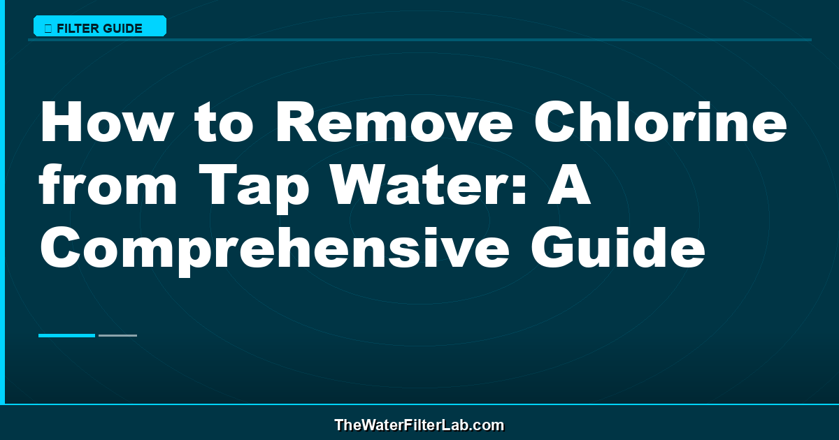 How to Remove Chlorine from Tap Water: A Comprehensive Guide