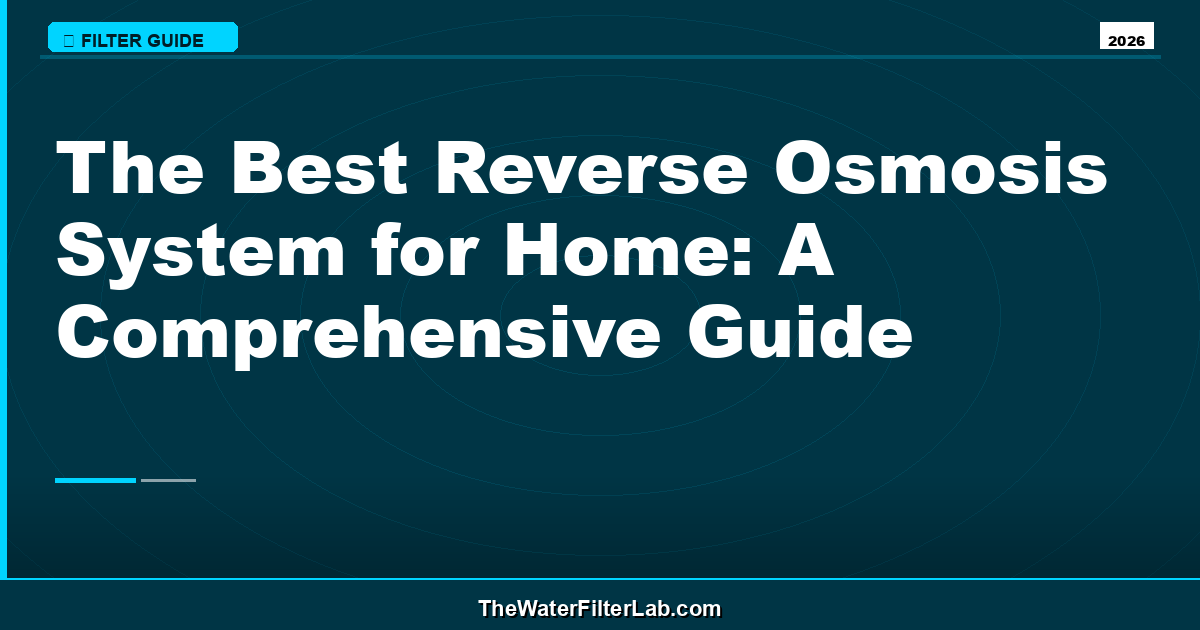 The Best Reverse Osmosis System for Home: A Comprehensive Guide